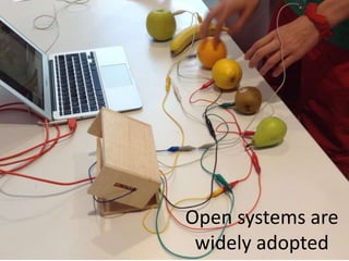 Open systems are
widely adopted
 