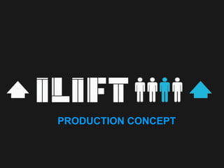 PRODUCTION CONCEPT
 