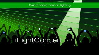 Smart phone concert lighting




iLightConcert
 