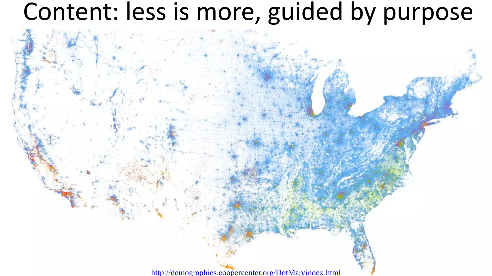 Content: less is more, guided by purpose
http://demographics.coopercenter.org/DotMap/index.html
 