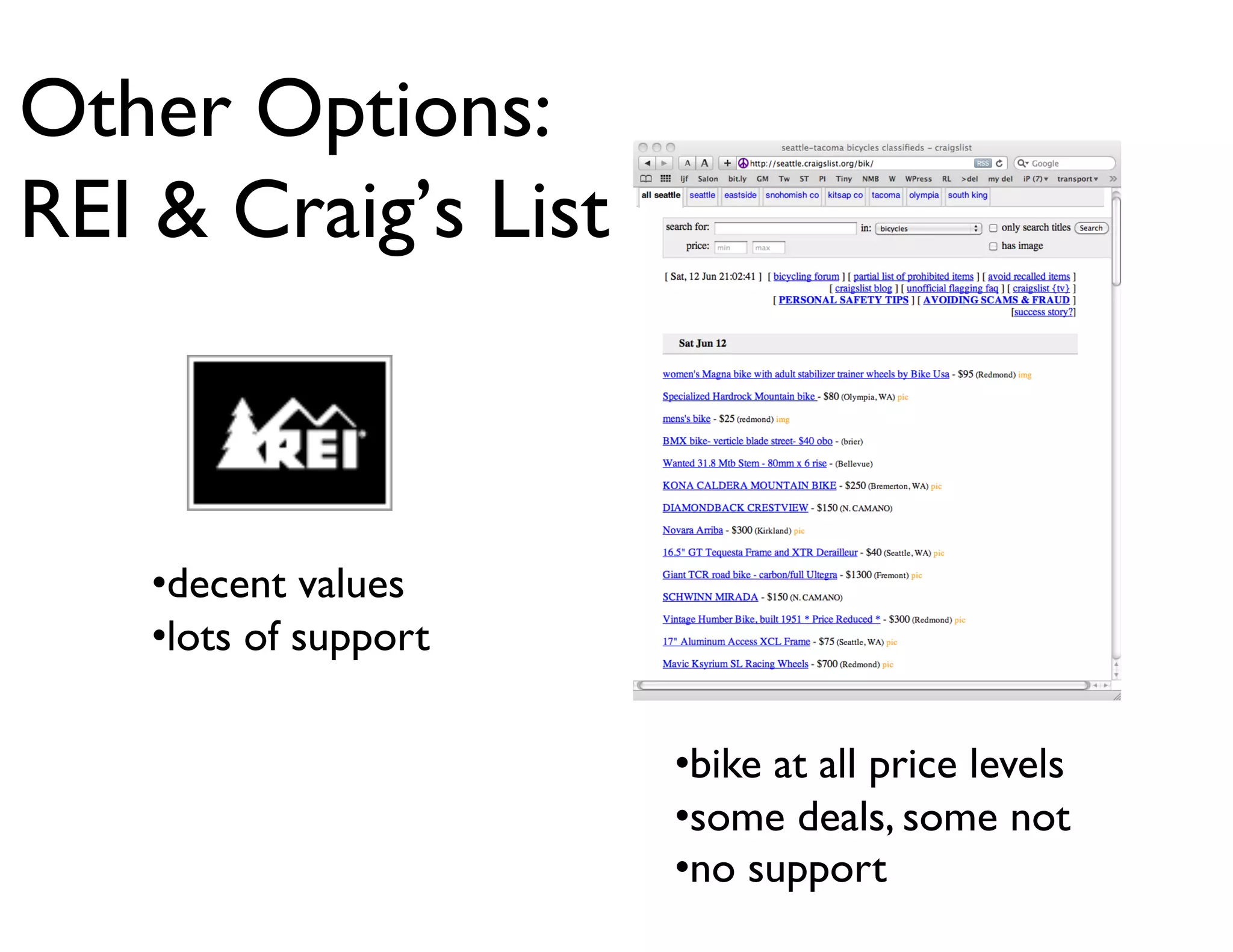Other Options: 
REI  Craig’s List	




    • decent values	

    • lots of support	


                           • bike at all price levels	

                           • some deals, some not	

                           • no support	

 