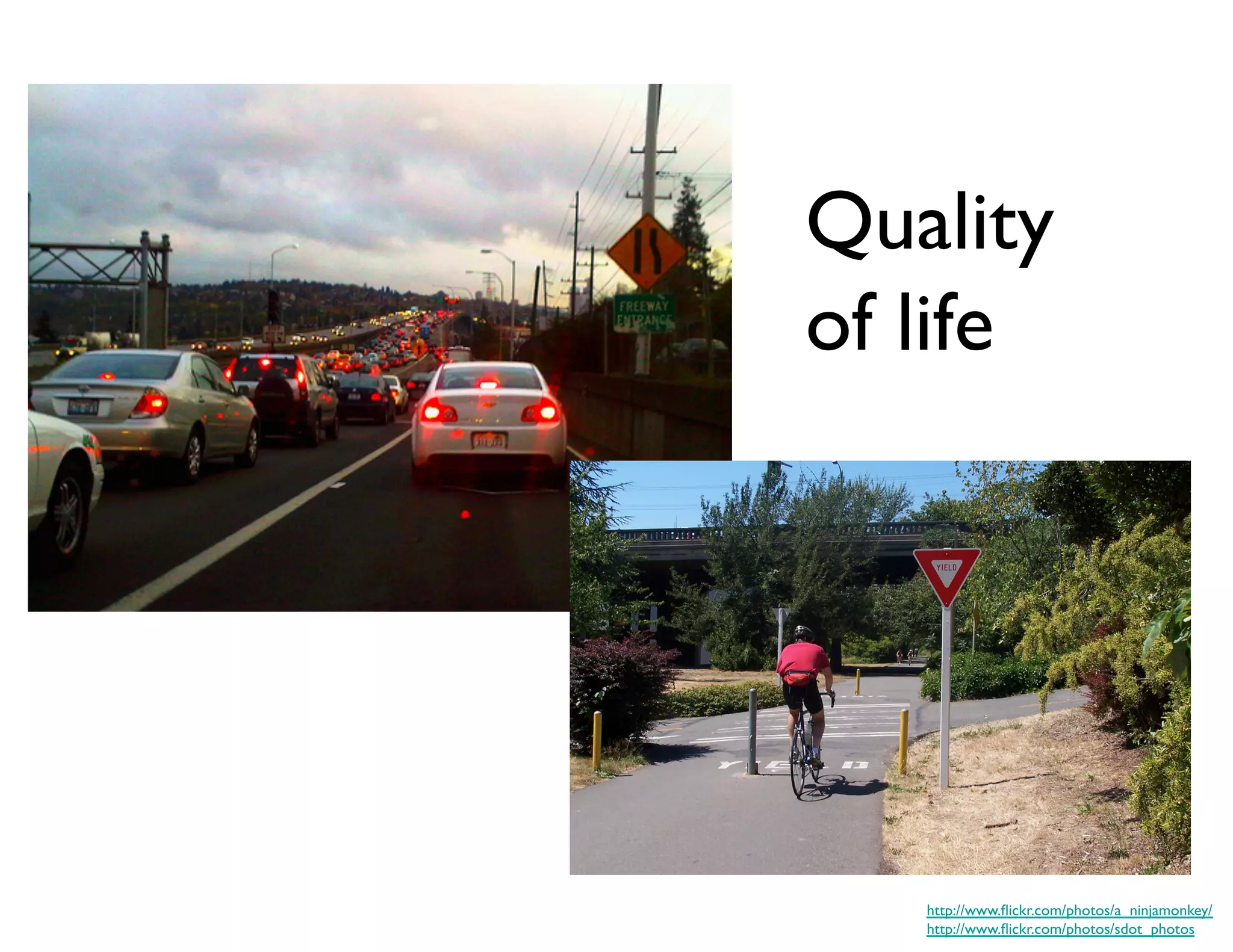 Quality
of life	





    http://www.ﬂickr.com/photos/a_ninjamonkey/	

    http://www.ﬂickr.com/photos/sdot_photos	

 