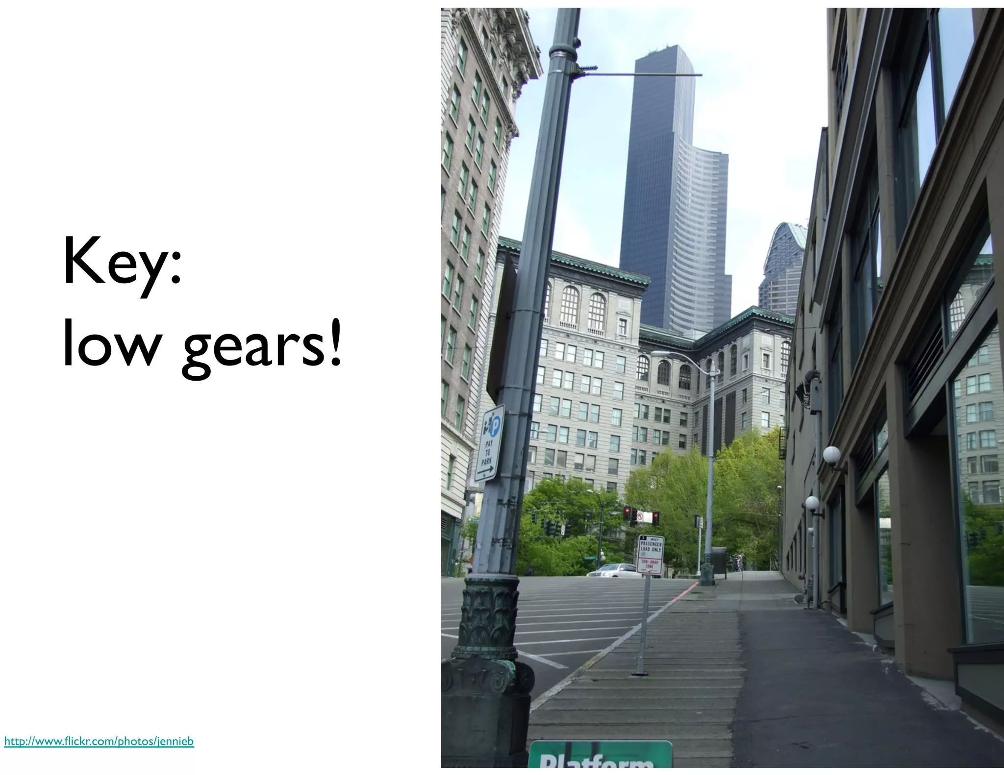 Key: 
           low gears!	





http://www.ﬂickr.com/photos/jennieb	

 