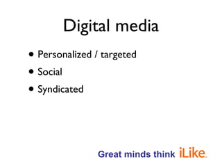 Digital media <ul><li>Personalized / targeted </li></ul><ul><li>Social </li></ul><ul><li>Syndicated </li></ul>