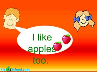 I like
apples
 too.
 