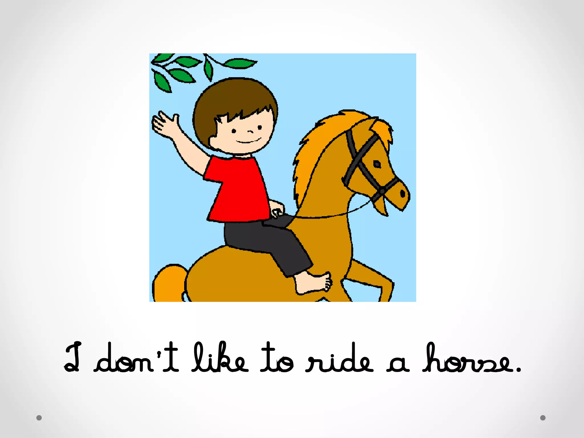 I don’t like to ride a horse.