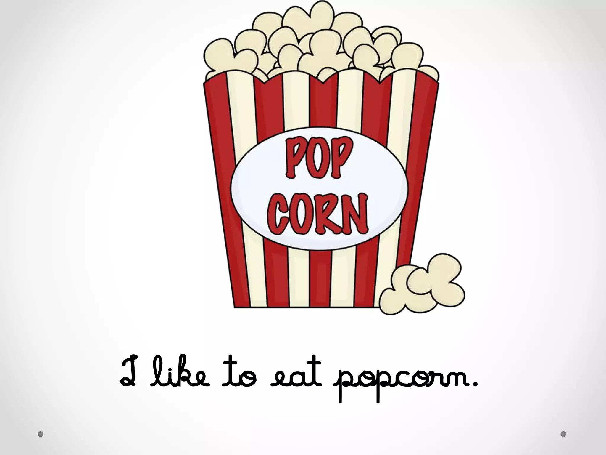 I like to eat popcorn.