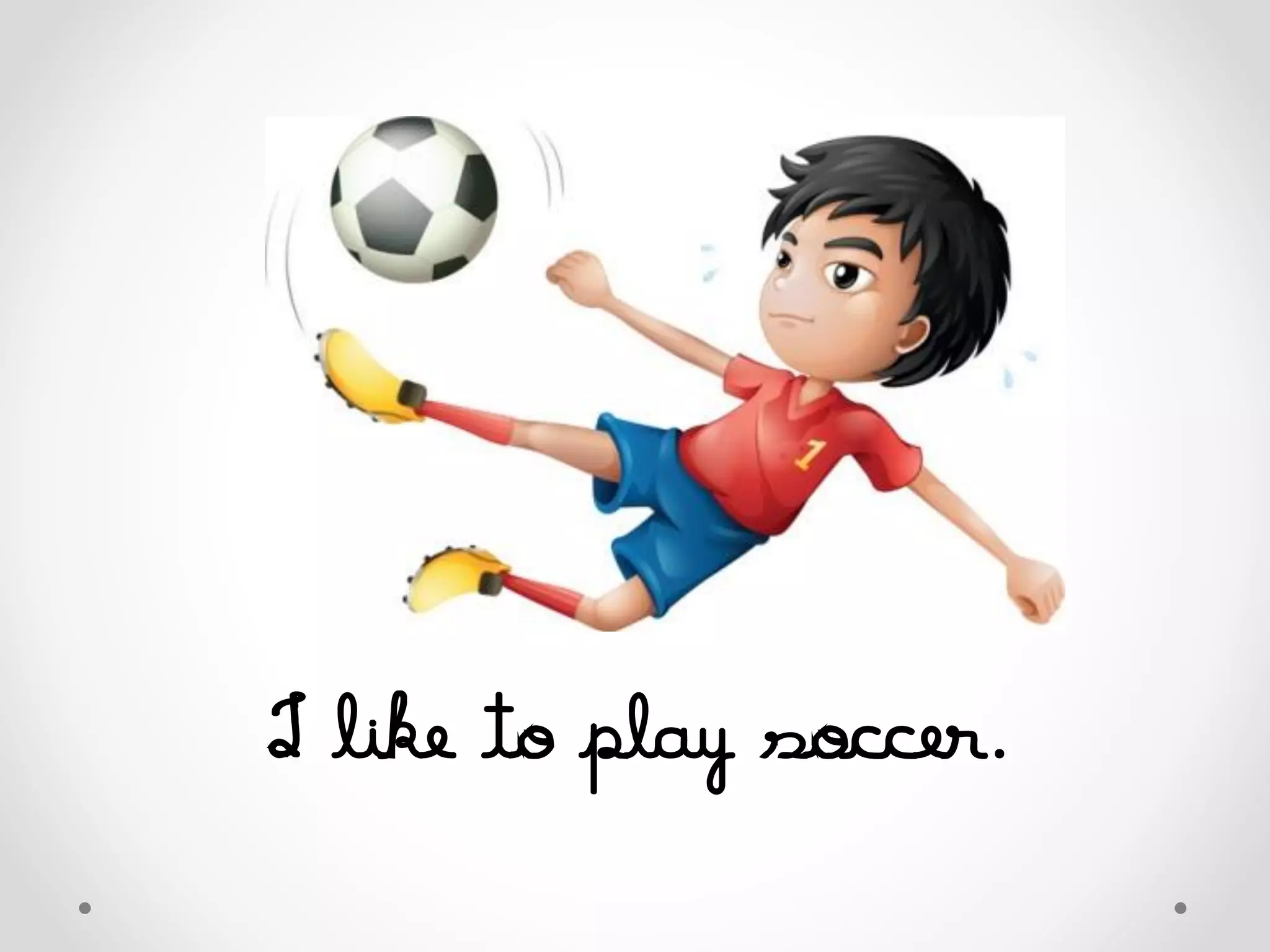 I like to play soccer.