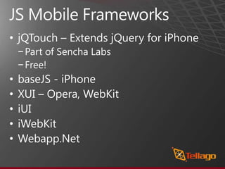 jQuery MobileA jQuery Based Mobile UI LibraryStandard Themes Based on iOSBrowser Capability Ratinghttp://jquerymobile.com