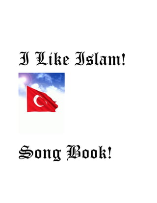 I Like Islam!
Song Book!
 