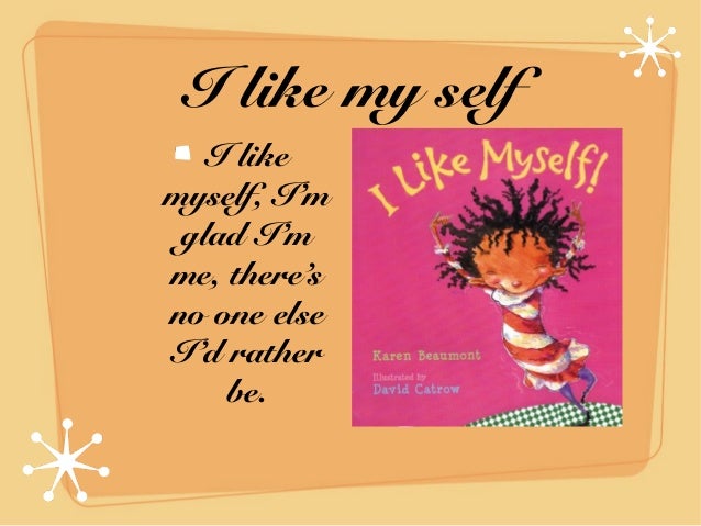 I like myself.