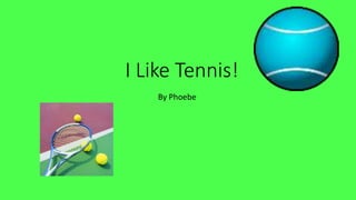 I Like Tennis!
By Phoebe
 