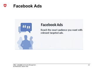 Facebook Ads




I like – und jetzt| Community Management   22
Bundeskanzlei, Sektion Web
 