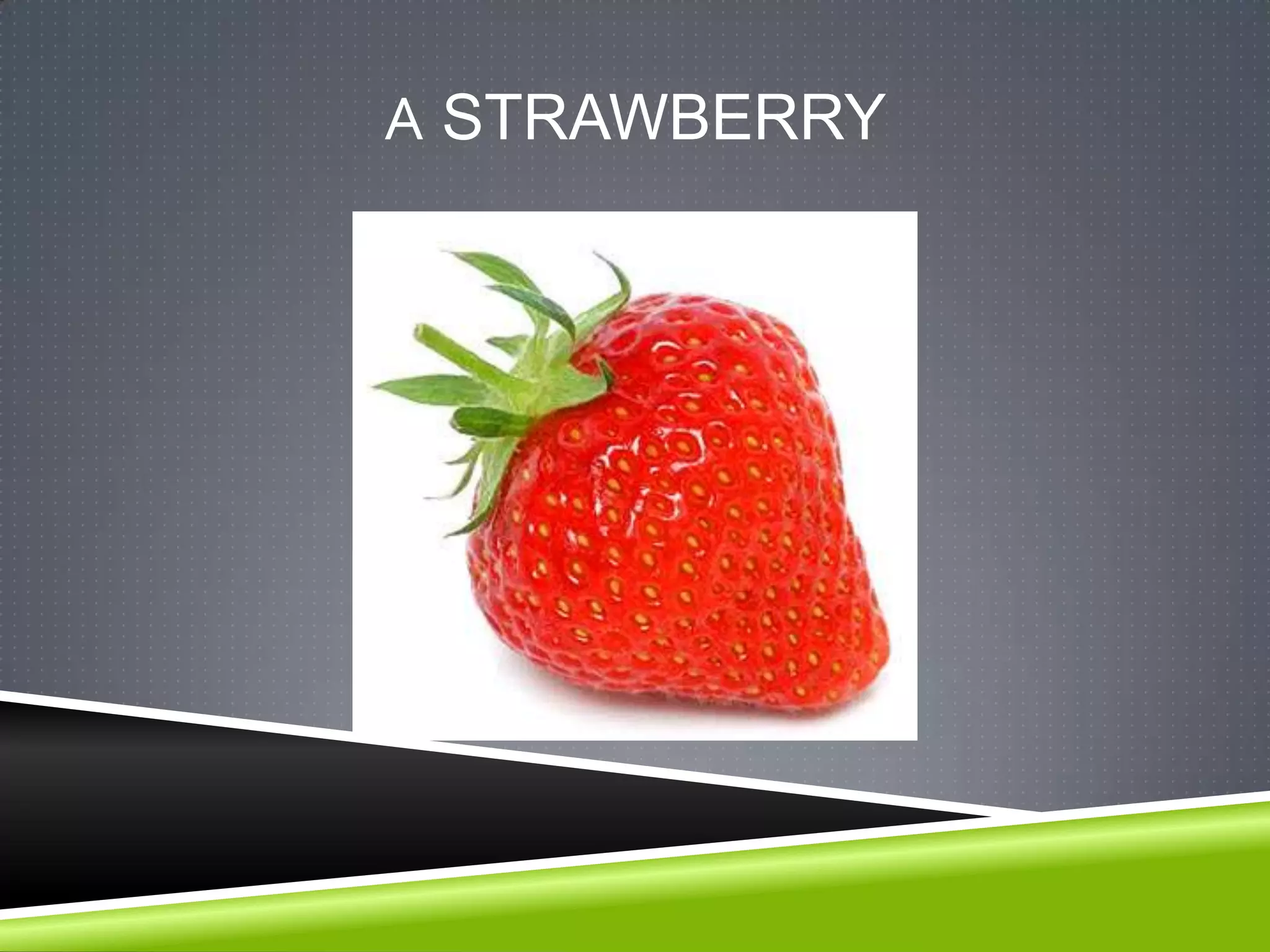 A STRAWBERRY
 