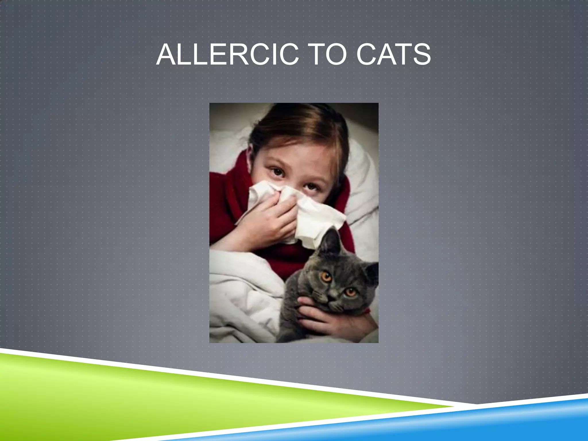 ALLERCIC TO CATS
 
