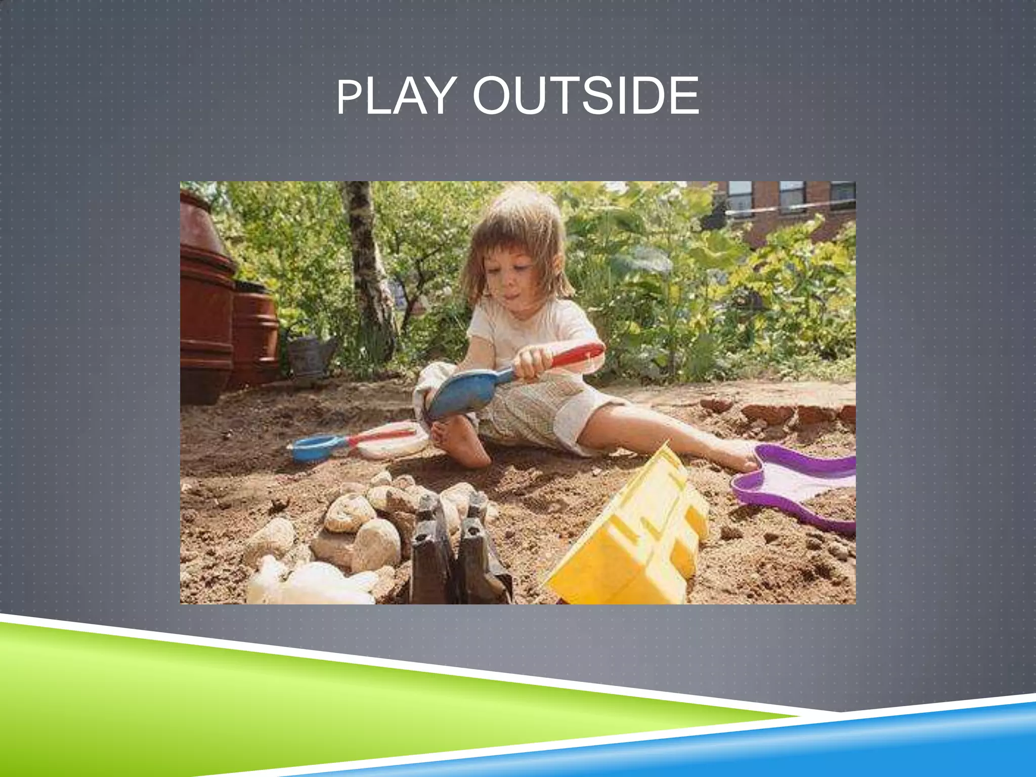 PLAY OUTSIDE
 