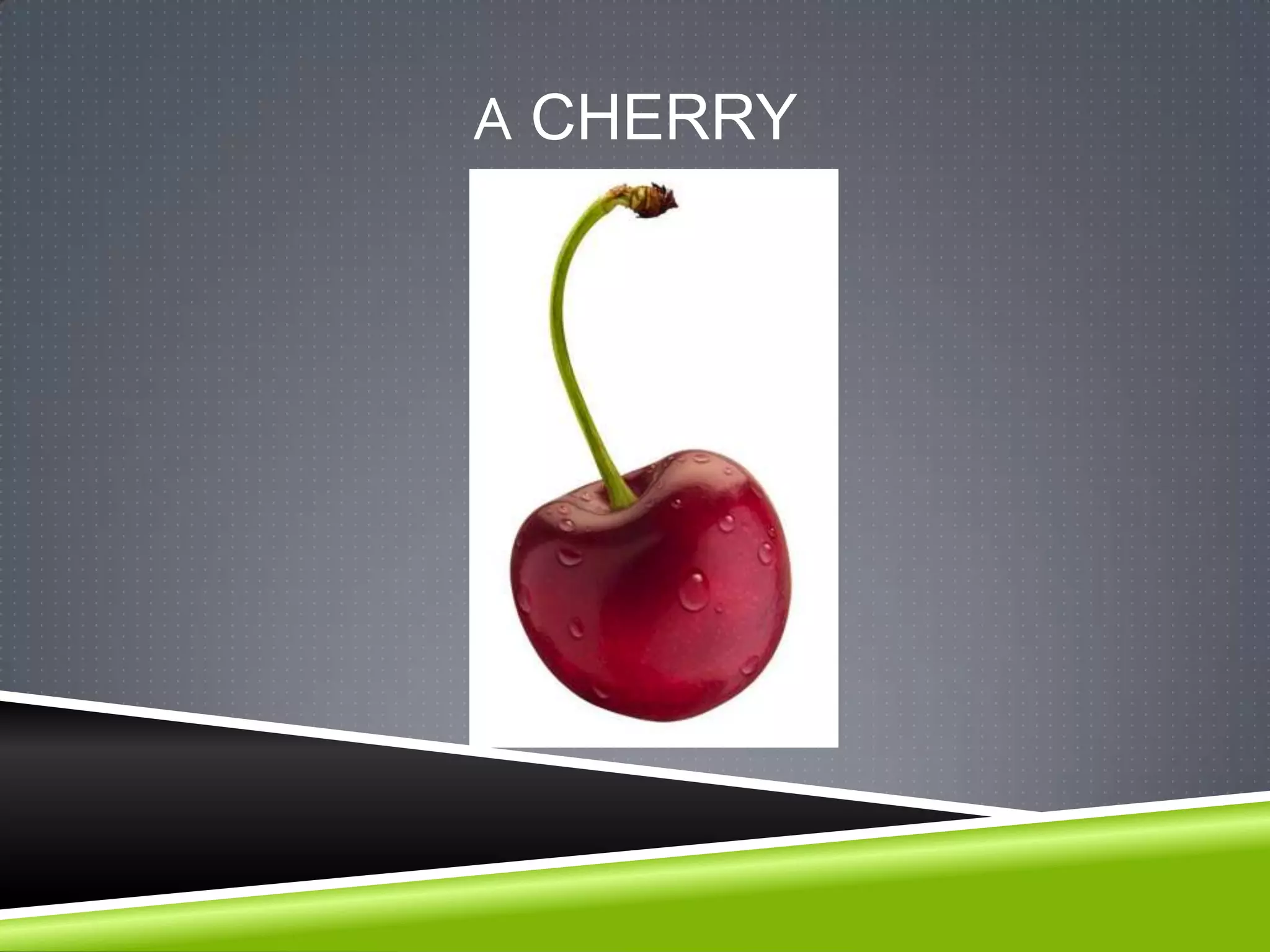 A CHERRY
 