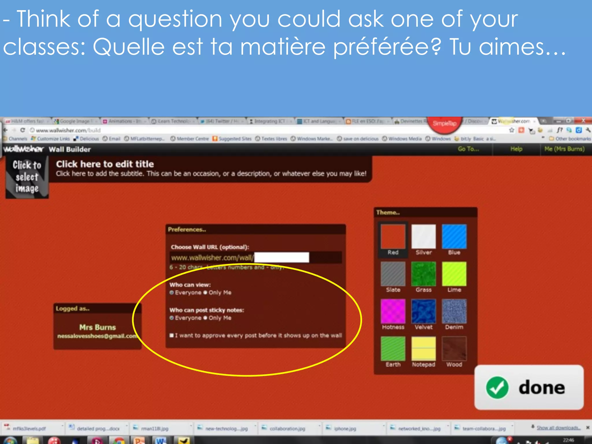 - Think of a question you could ask one of your
classes: Quelle est ta matière préférée? Tu aimes…
 