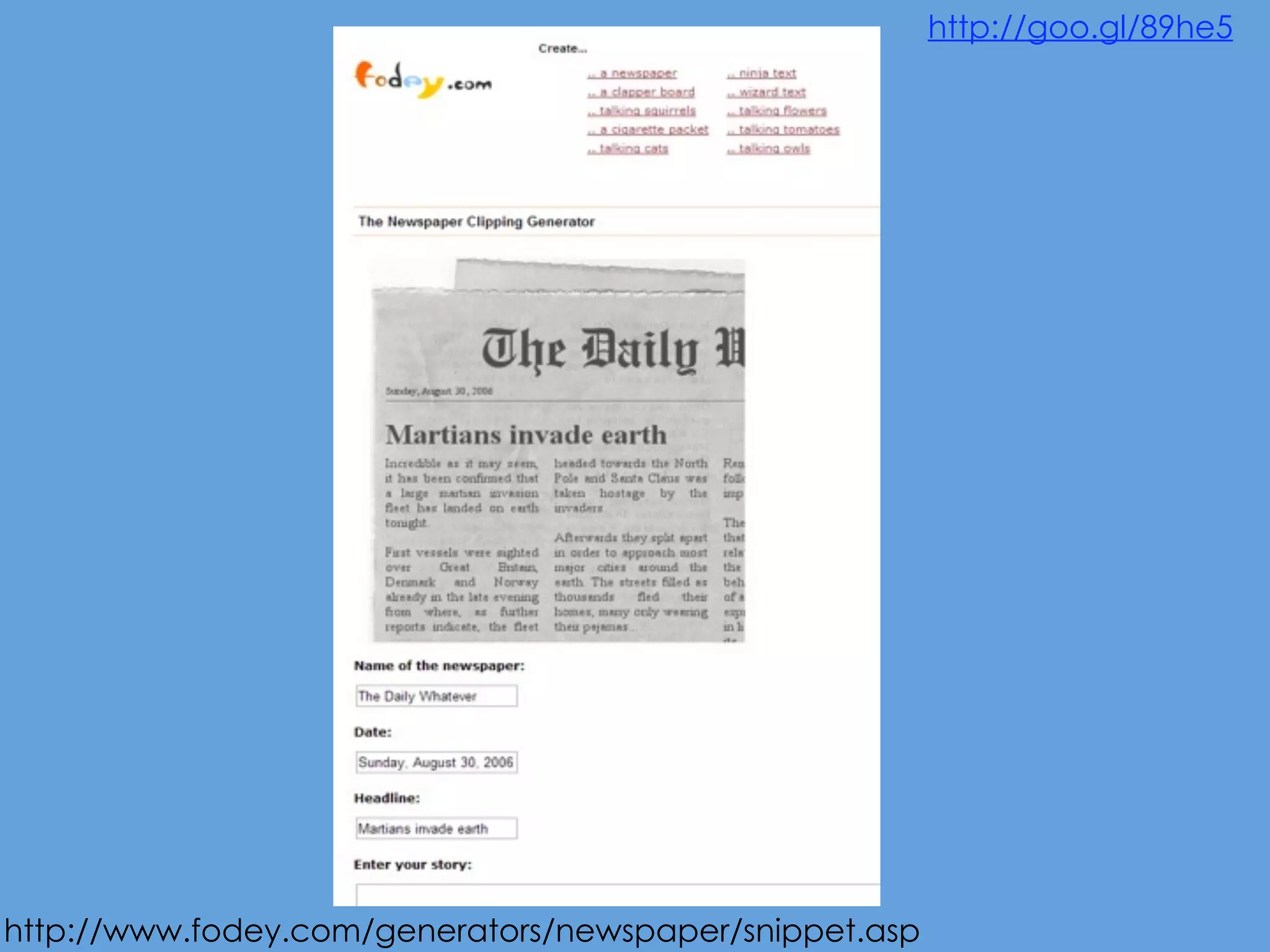 http://goo.gl/89he5




http://www.fodey.com/generators/newspaper/snippet.asp
 