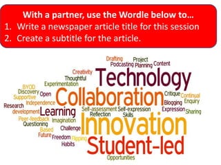 With a partner, use the Wordle below to…
1. Write a newspaper article title for this session
2. Create a subtitle for the article.

 