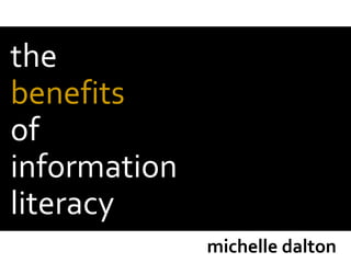 why
does
information
literacy
matter?
michelle dalton
 
