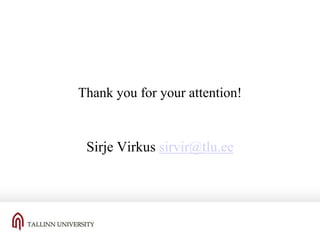 Thank you for your attention!

Sirje Virkus sirvir@tlu.ee

 