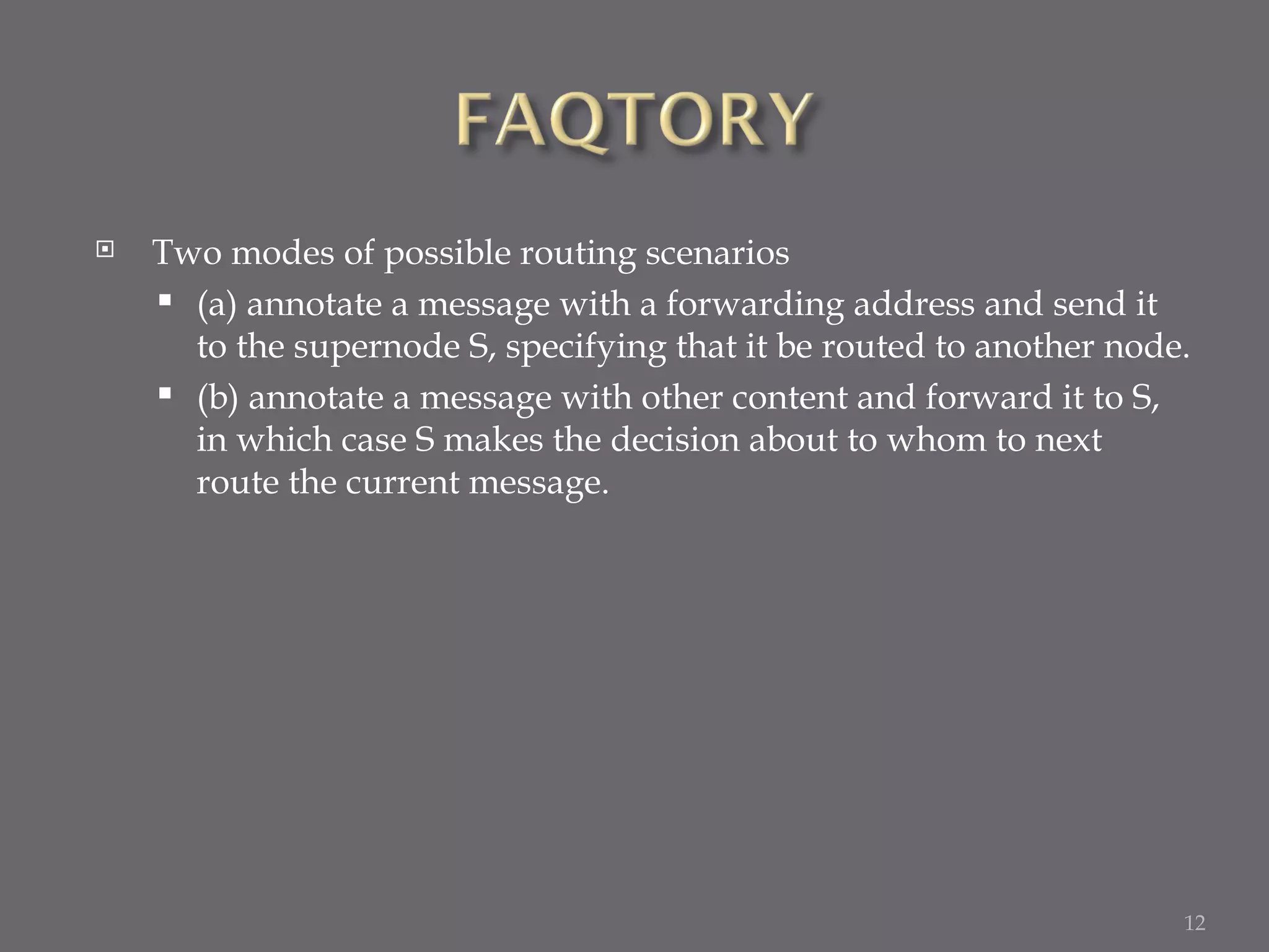 Two modes of possible routing scenarios (a) annotate a message with a forwarding address and send it to the supernode S, specifying that it be routed to another node. (b) annotate a message with other content and forward it to S, in which case S makes the decision about to whom to next route the current message. 