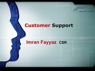 Customer Support


Imran Fayyaz   CSR
 