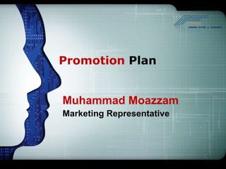 Promotion Plan


Muhammad Moazzam
Marketing Representative
 