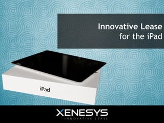Innovative Lease
for the iPad
 