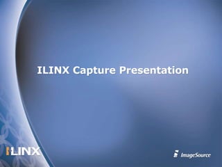 ILINX Capture Presentation 