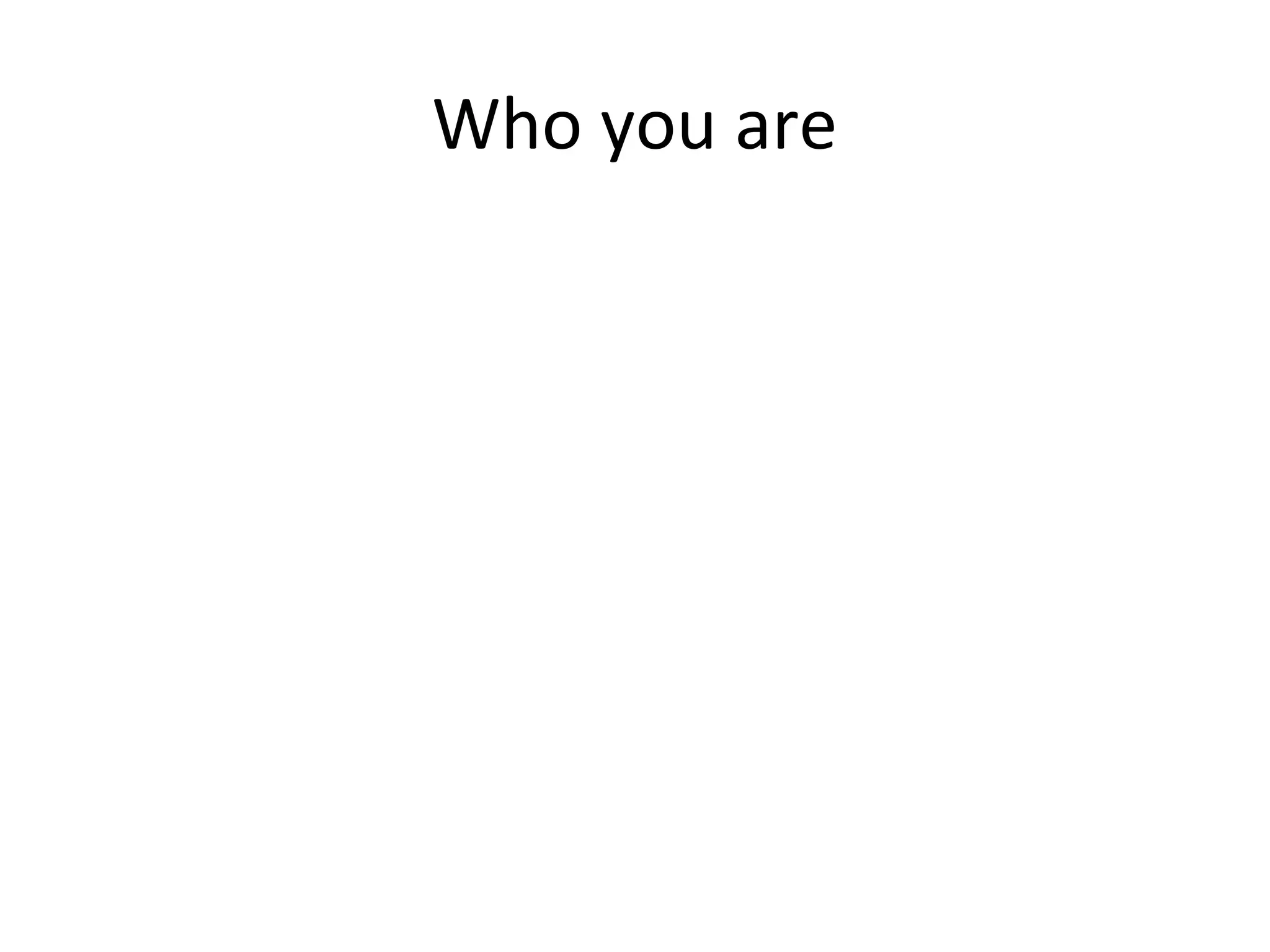 Who you are

 
