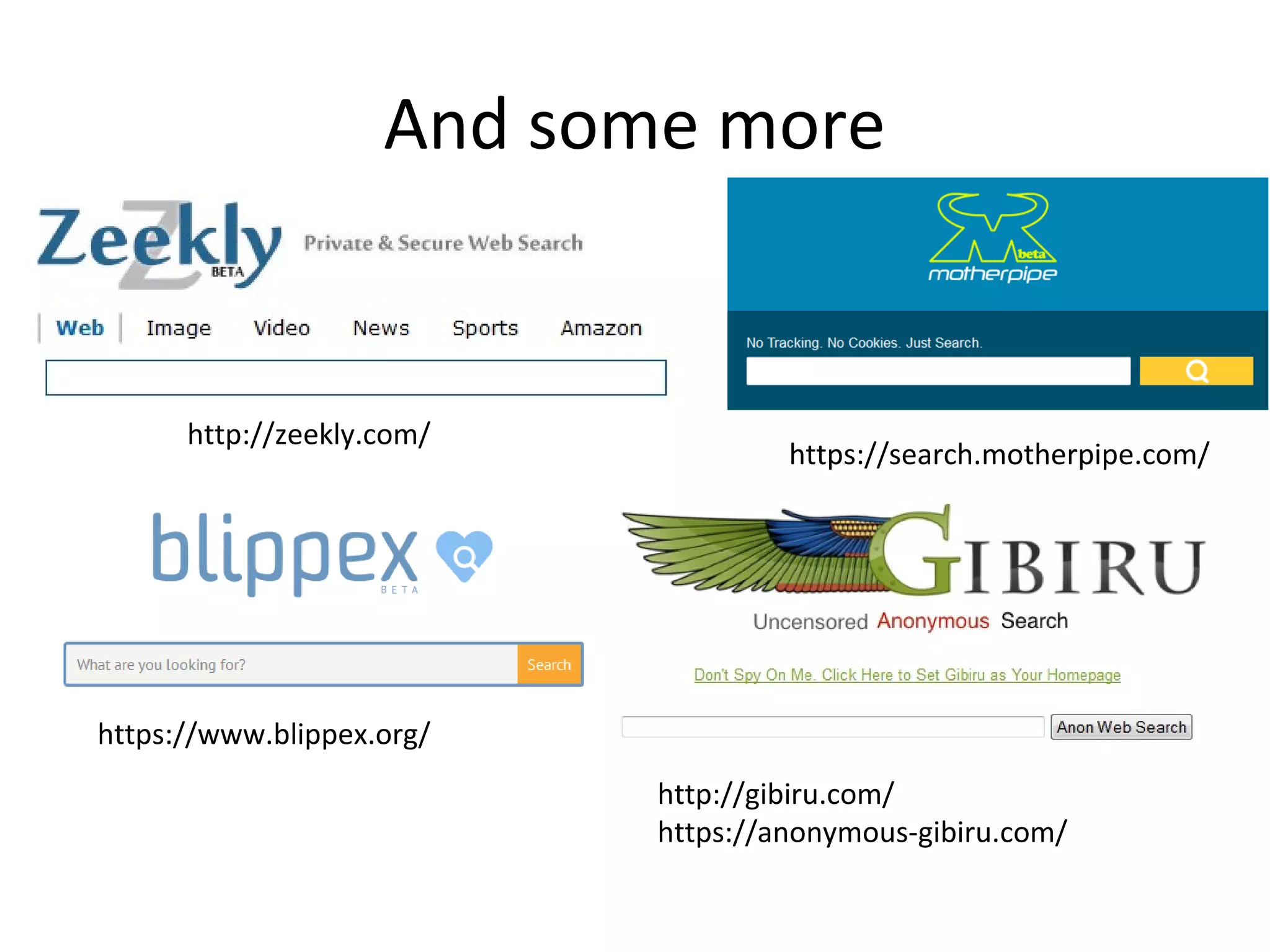 And some more

http://zeekly.com/

https://search.motherpipe.com/

https://www.blippex.org/
http://gibiru.com/
https://anonymous-gibiru.com/

 