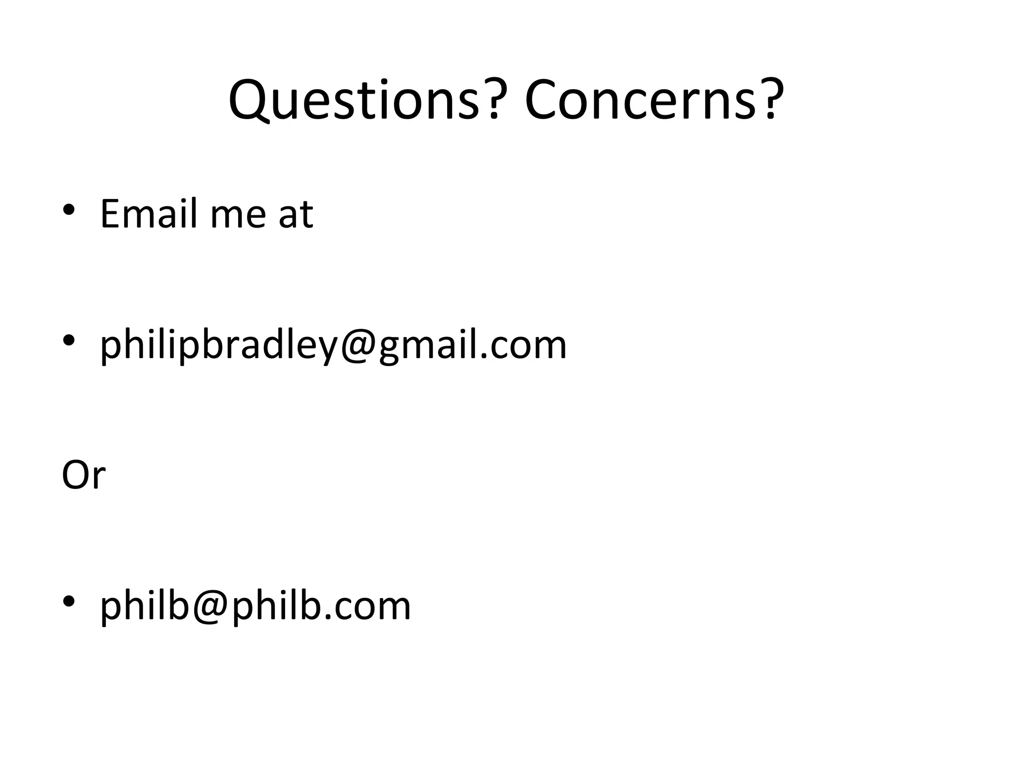 Questions? Concerns?
• Email me at
• philipbradley@gmail.com
Or
• philb@philb.com

 