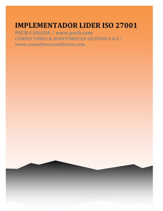 IMPLEMENTADOR LIDER ISO 27001
PECB-CANADA / www.pecb.com
CONSULTORES & AUDITORES EN GESTION S.A.S /
www.consultoresauditores.com
 
