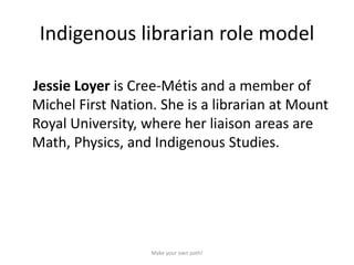 Indigenous librarian role model
Jessie Loyer is Cree-Métis and a member of
Michel First Nation. She is a librarian at Moun...