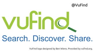 VuFind logo designed by Ben Wiens. Provided by vufind.org.
@VuFind
 
