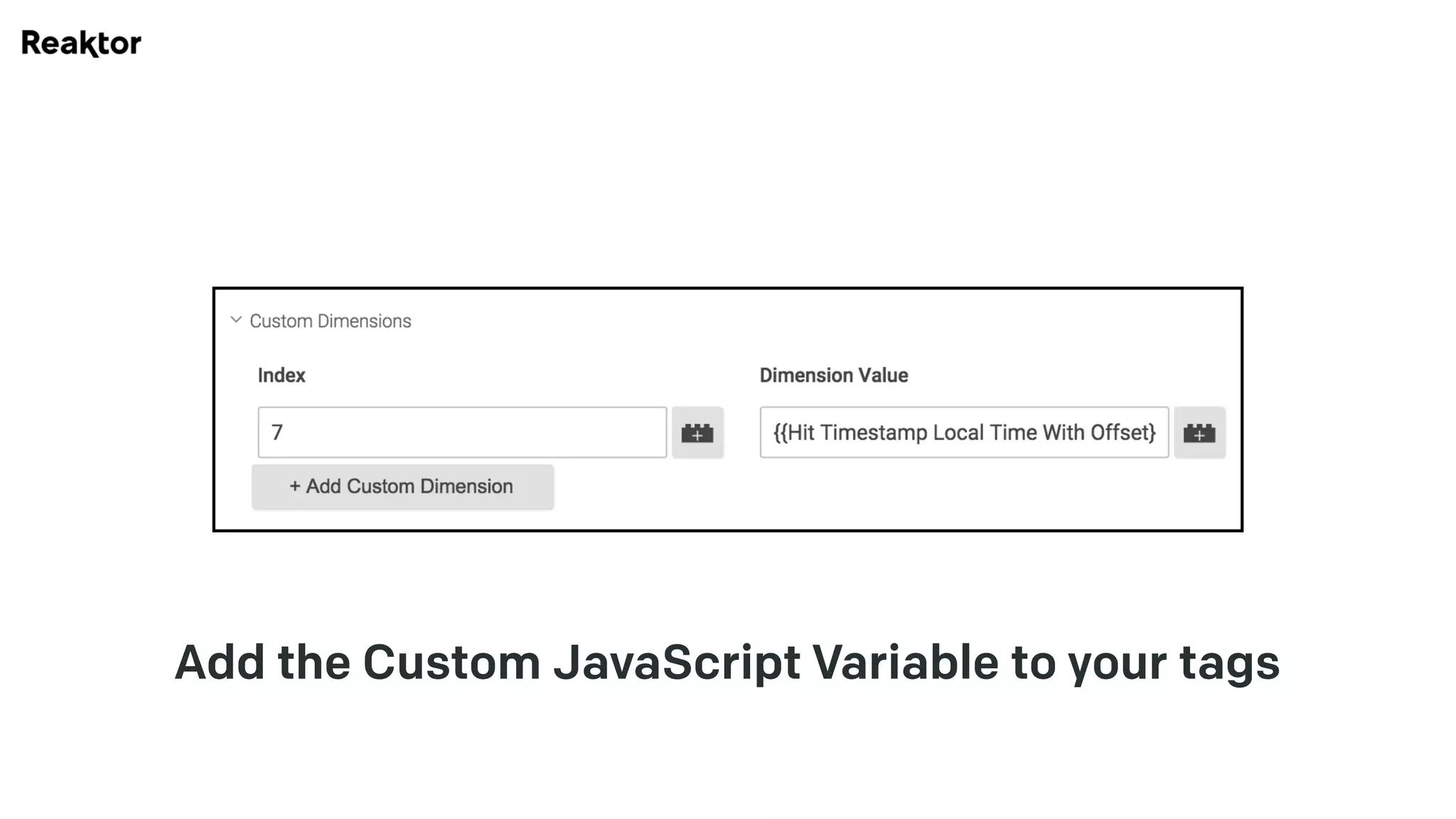 Add the Custom JavaScript Variable to your tags
 