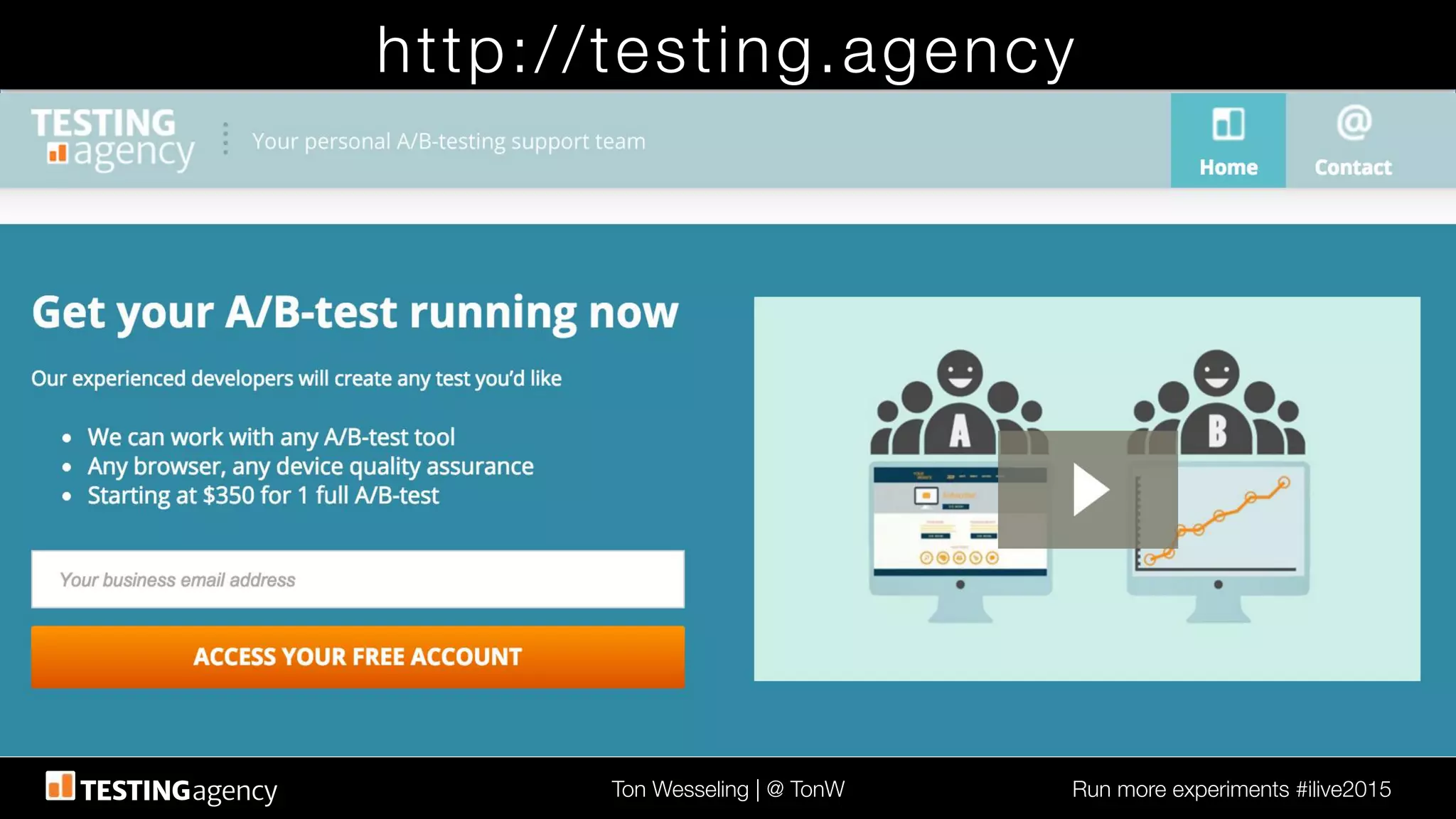 Ton Wesseling | @ TonW
 Run more experiments #ilive2015
http://testing.agency
 