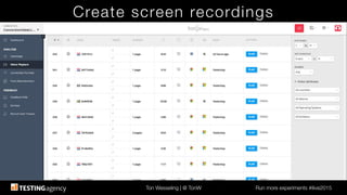 Ton Wesseling | @ TonW
 Run more experiments #ilive2015
Create screen recordings
 