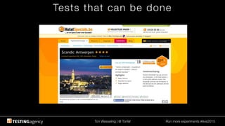 Ton Wesseling | @ TonW
 Run more experiments #ilive2015
Tests that can be done
 