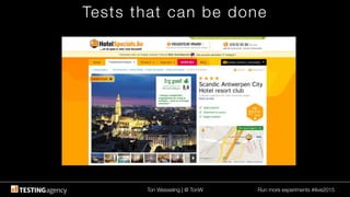 Ton Wesseling | @ TonW
 Run more experiments #ilive2015
Tests that can be done
 