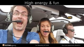 Ton Wesseling | @ TonW
 Run more experiments #ilive2015
High energy & fun
 