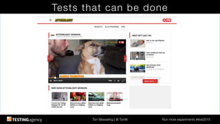 Ton Wesseling | @ TonW
 Run more experiments #ilive2015
Tests that can be done
 