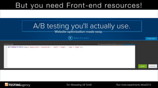 Ton Wesseling | @ TonW
 Run more experiments #ilive2015
But you need Front-end resources!
 