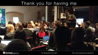 Ton Wesseling | @ TonW
 Run more experiments #ilive2015
Thank you for having me
 