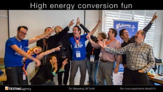 Ton Wesseling | @ TonW
 Run more experiments #ilive2015
High energy conversion fun
 