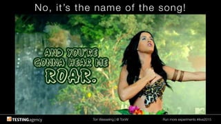 Ton Wesseling | @ TonW
 Run more experiments #ilive2015
No, it’s the name of the song!
 