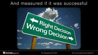 Ton Wesseling | @ TonW
 Run more experiments #ilive2015
And measured if it was successful
 