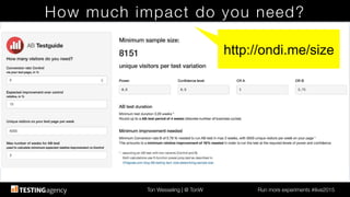 Ton Wesseling | @ TonW
 Run more experiments #ilive2015
How much impact do you need?
http://ondi.me/size!
 